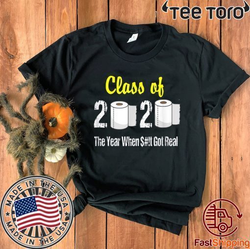 Class of 2020 The Year When Shit Got Real Graduation 2020 T-Shirt