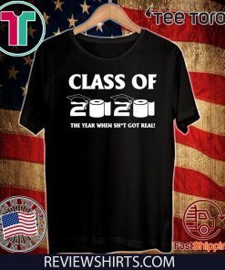 Class of 2020 The Year When Shit Got Real Graduation For T-Shirt