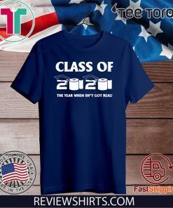 Class of 2020 The Year When Shit Got Real Graduation For T-Shirt