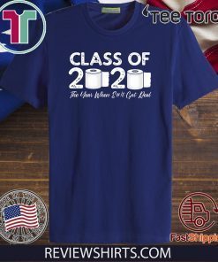 Class of 2020 The Year When Shit Got Real Graduation Original T-Shirt