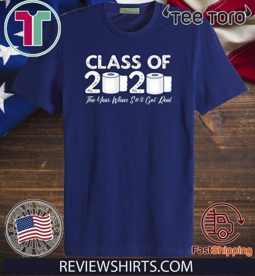 Class of 2020 The Year When Shit Got Real Graduation Original T-Shirt