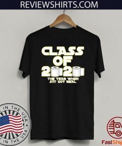 Class of 2020 The Year When Shit Got Real Graduation Tee Shirt