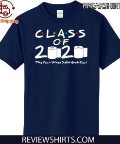 Class of 2020 The Year When Shit Got Real Graduation For 2020 T Shirt