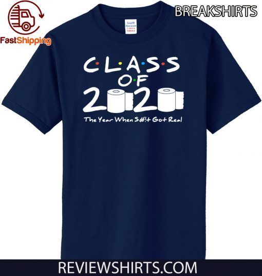 Class of 2020 The Year When Shit Got Real Graduation For 2020 T Shirt