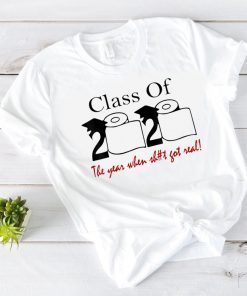 Class of 2020 The Year When Shit Got Real Graduation T-Shirt T-Shirt