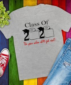 Class of 2020 The Year When Shit Got Real Graduation T-Shirt T-Shirt