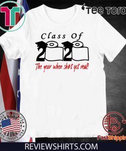 Class of 2020 The Year When Shit Got Real Fun Graduation T-Shirt - For Mens Womens