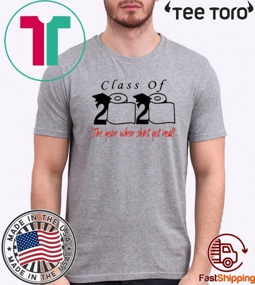 Toilet Paper Class of 2020 The year when shit got real Shirt TShirt