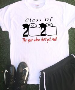 2020 Class of The year when shit got real Tee Shirt