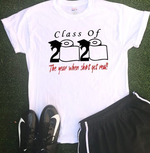 2020 Class of The year when shit got real Tee Shirt