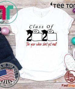 Class of 2020 The year when shit got real T-Shirt T-Shirt