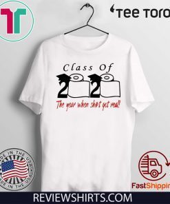 Toilet Paper Class of 2020 The year when shit got real TShirt
