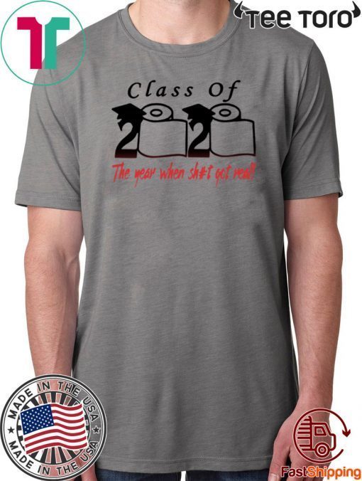 Quarantine Class of 2020 The year when shit got real T-Shirt