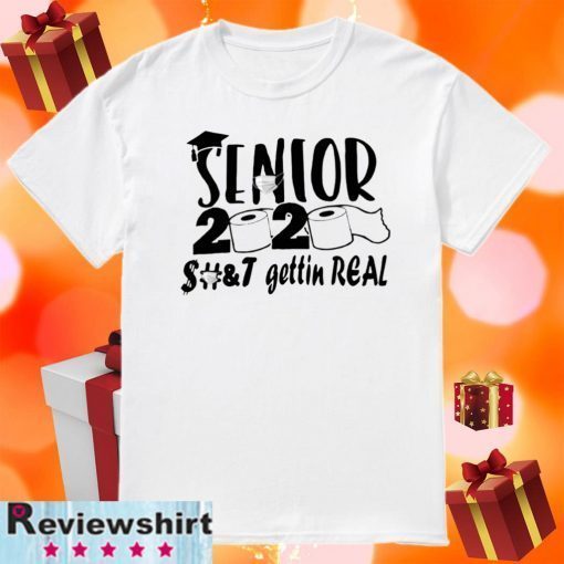 Senior 2020 Shit Gettin Real Shirt - Toilet Paper Senior