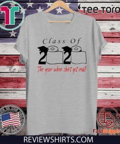 Class of 2020 the year when shit got real Shirt Classic T-Shirt