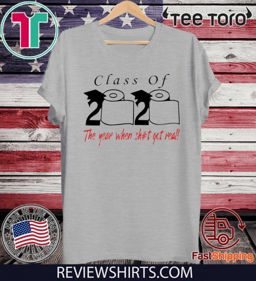 Class of 2020 the year when shit got real Shirt Classic T-Shirt