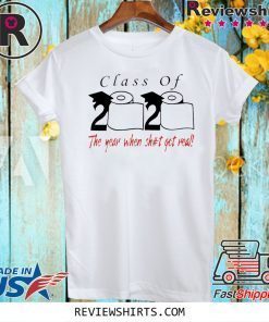 Class of 2020 the year when shit got real Hot T-Shirt