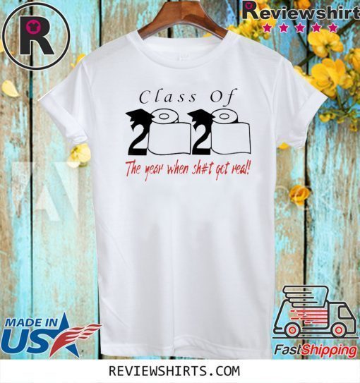 Class of 2020 the year when shit got real Hot T-Shirt