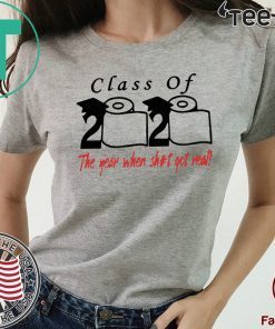 Class of 2020 the year when shit got real Shirt #ToiletPaper2020 For T-Shirt