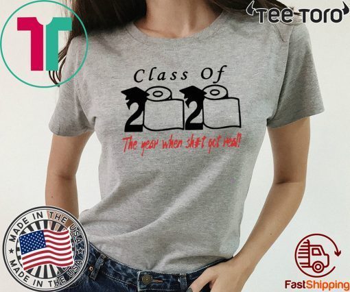 Class of 2020 the year when shit got real Shirt #ToiletPaper2020 For T-Shirt