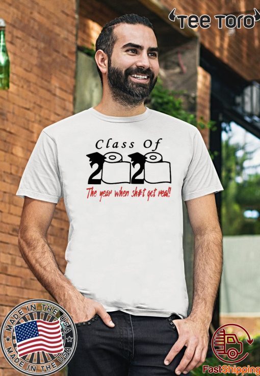 Class of 2020 the year when shit got real Shirt #ToiletPaper2020 For T-Shirt