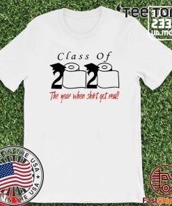 Official Class of 2020 the year when shit got real For T-Shirt