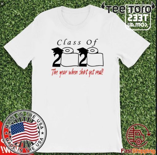 Official Class of 2020 the year when shit got real For T-Shirt