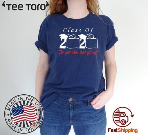 Original Class of 2020 the year when shit got real T-Shirt