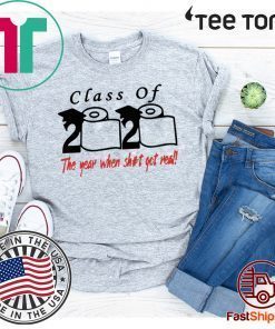 Class of 2020 the year when shit got real T Shirt Toilet Paper