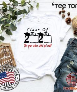 Class of 2020 the year when shit got real T Shirt Toilet Paper