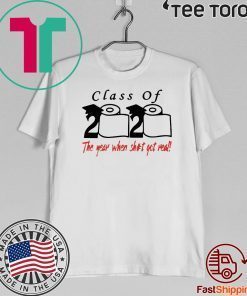 Class of 2020 the year when shit got real Toilet Paper 2020 T-Shirt