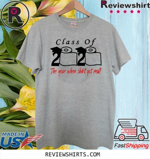 Class of 2020 the year when shit got real Toilet Paper 2020 T-Shirt