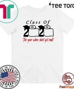 Class of 2020 The year when shit got real - Class of 2020 T-Shirt