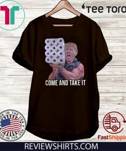 Come And Take It Trump Toilet Paper Trump USA America Tee Shirt