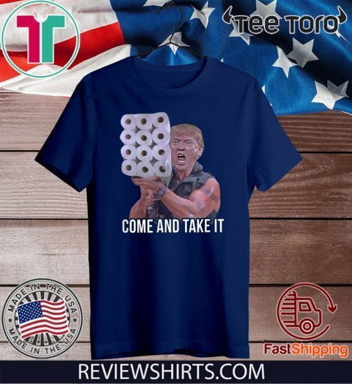 Come And Take It Trump Toilet Paper Trump USA America Tee Shirt