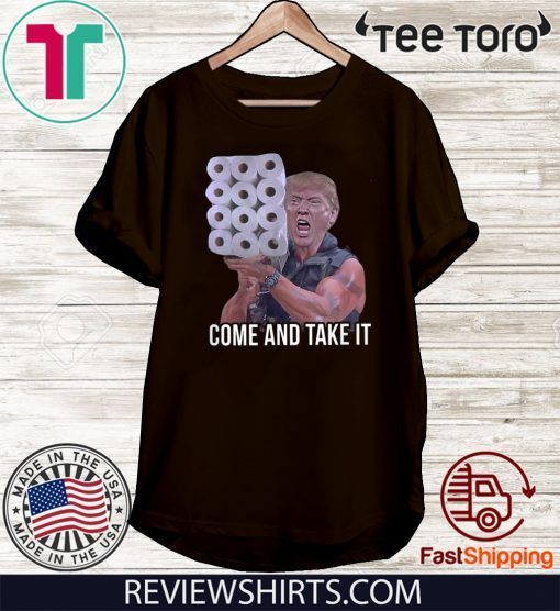 Come And Take It Trump Toilet Paper Trump USA America Tee Shirt