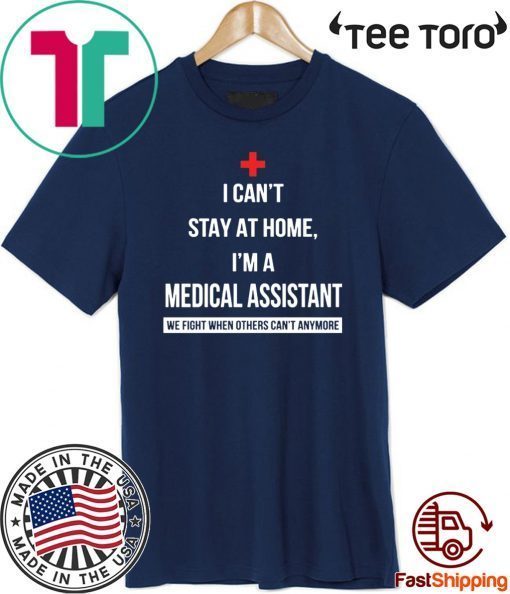 Original Coronavirus I can’t stay at home I’m a Medical Assistant T-Shirt