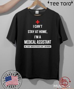 Original Coronavirus I can’t stay at home I’m a Medical Assistant T-Shirt