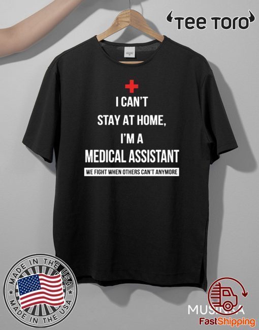 Original Coronavirus I can’t stay at home I’m a Medical Assistant T-Shirt