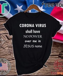 Coronavirus shall have no power over me in Jesus name Official T-Shirt