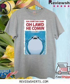 DUN DUNN DUN DUNN – OH LAWD HE COMIN’ TEE SHIRT