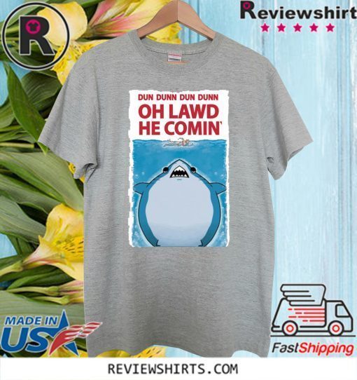 DUN DUNN DUN DUNN – OH LAWD HE COMIN’ TEE SHIRT