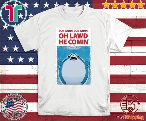 DUN DUNN DUN DUNN – OH LAWD HE COMIN’ TEE SHIRT