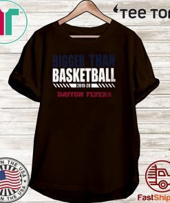 Dayton Bigger Than Basketball 2019 - 2020 Tee Shirt - Dayton Flyers Shirt
