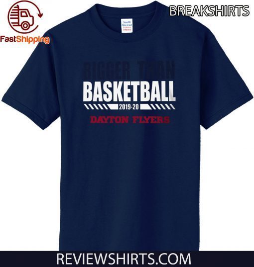 Dayton Bigger Than Basketball 2019 - 2020 Tee Shirt - Dayton Flyers Shirt