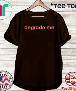 Limited Edition Degrade Me T-Shirt