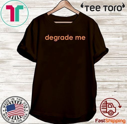 Limited Edition Degrade Me T-Shirt