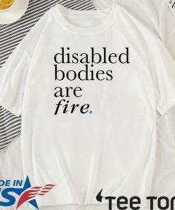 Disabled bodies are fire 2020 T-Shirt