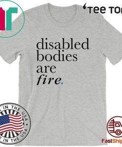 Disabled bodies are fire 2020 T-Shirt