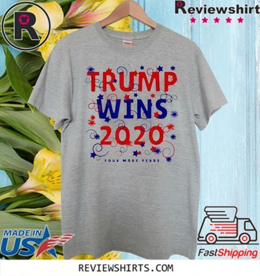 Donald Trump Wins 2020 Four More Years Stars Shirt